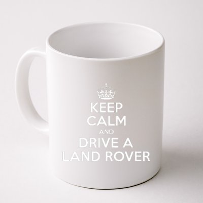 Keep Calm And Drive A Land Rover Funny Coffee Mug