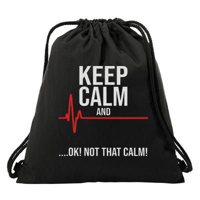Keep Calm And Ok! Not That Calm! Funny Medical Ecg Emergency Drawstring Bag
