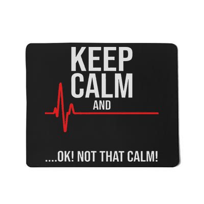 Keep Calm And Ok! Not That Calm! Funny Medical Ecg Emergency Mousepad