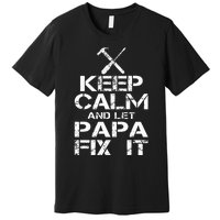 Keep Calm And Let Papa Fix It Premium T-Shirt