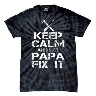 Keep Calm And Let Papa Fix It Tie-Dye T-Shirt