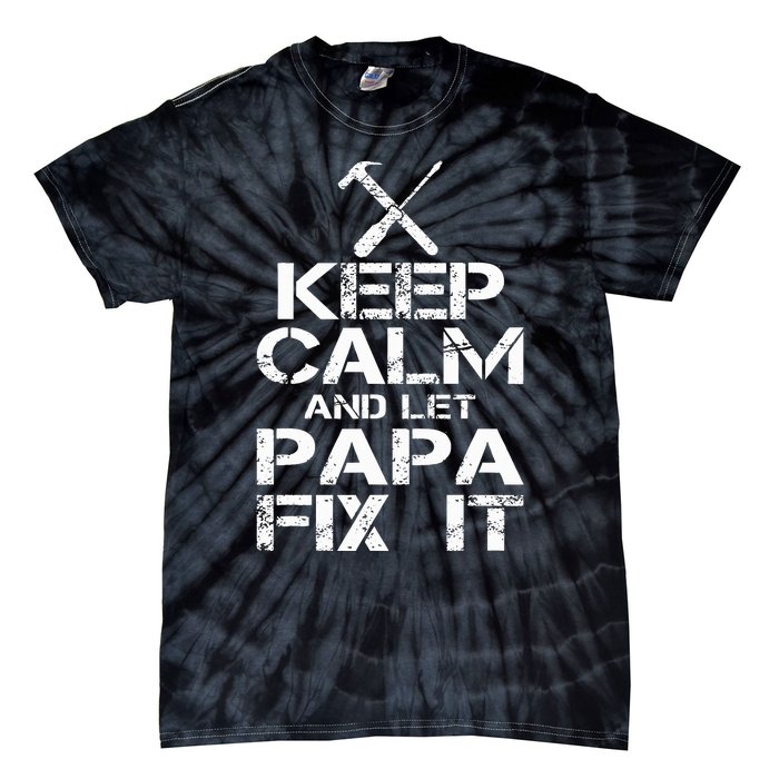 Keep Calm And Let Papa Fix It Tie-Dye T-Shirt