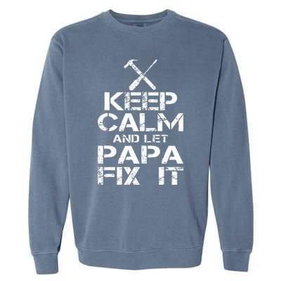 Keep Calm And Let Papa Fix It Garment-Dyed Sweatshirt