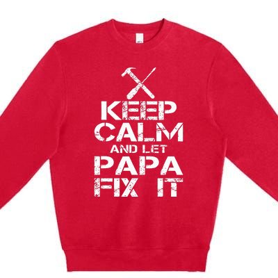 Keep Calm And Let Papa Fix It Premium Crewneck Sweatshirt