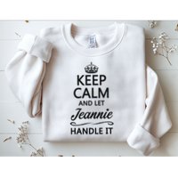 Keep Calm And Let Jeans Handle It Funny Name Gift Sweatshirt