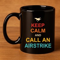 Keep Calm And Call An Airstrike 11oz C Handle Ceramic Mug
