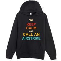 Keep Calm And Call An Airstrike Premium Pullover Hoodie