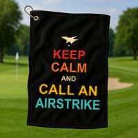 Keep Calm And Call An Airstrike Golf Towel