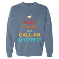 Keep Calm And Call An Airstrike Garment-Dyed Sweatshirt