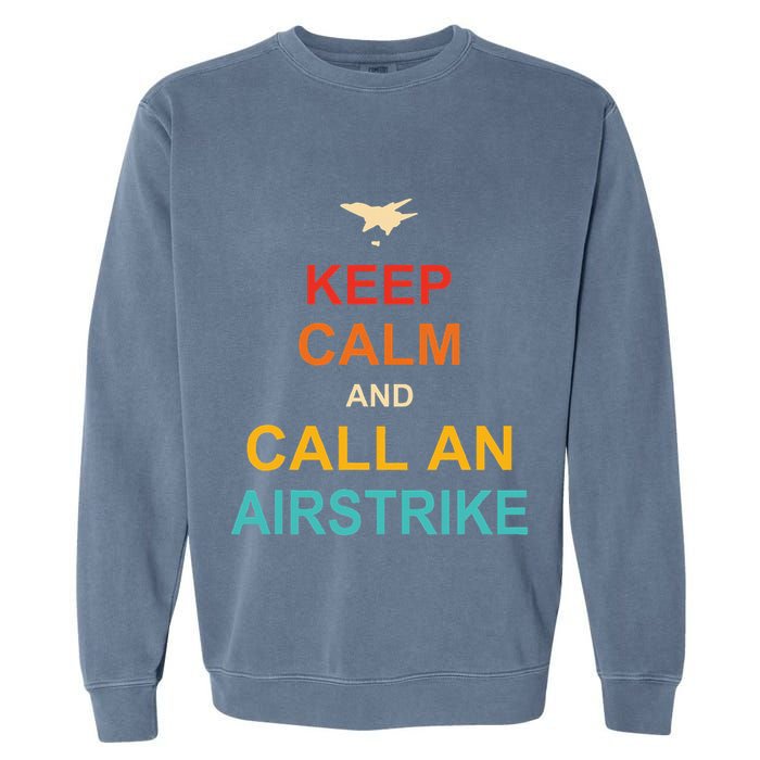 Keep Calm And Call An Airstrike Garment-Dyed Sweatshirt