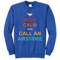 Keep Calm And Call An Airstrike Sweatshirt