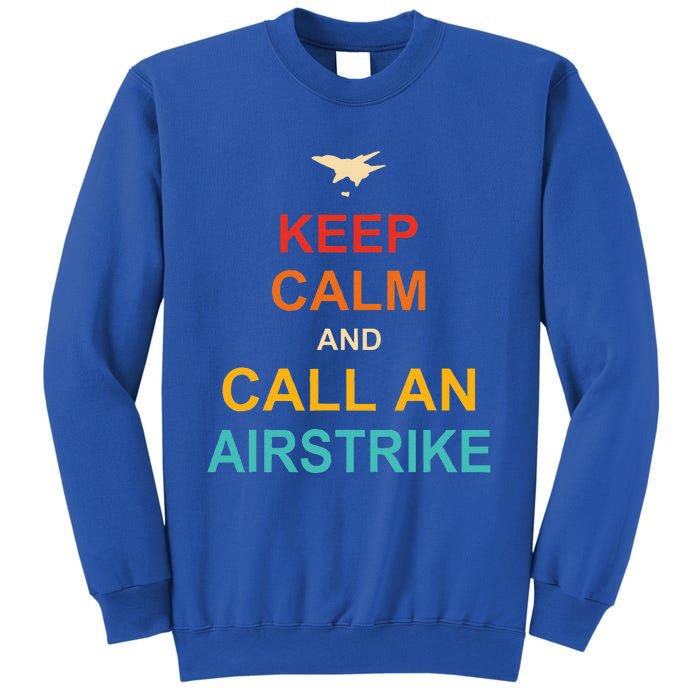 Keep Calm And Call An Airstrike Sweatshirt