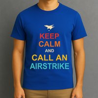 Keep Calm And Call An Airstrike T-Shirt