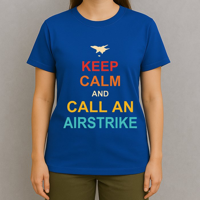 Keep Calm And Call An Airstrike T-Shirt