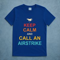 Keep Calm And Call An Airstrike T-Shirt