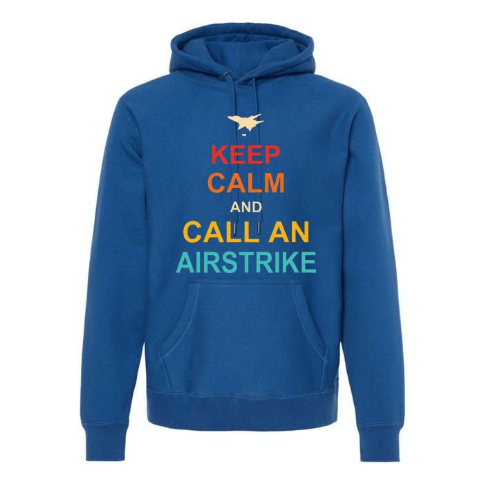 Keep Calm And Call An Airstrike Premium Hoodie