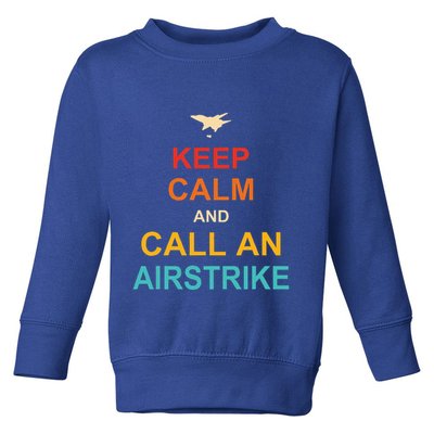 Keep Calm And Call An Airstrike Toddler Sweatshirt
