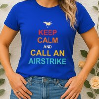 Keep Calm And Call An Airstrike Womens T-Shirt