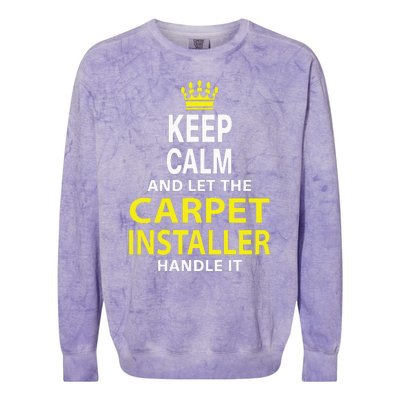 Keep Calm And Let The Carpet Installer Handle It Colorblast Crewneck Sweatshirt