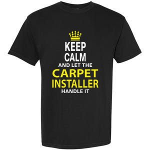 Keep Calm And Let The Carpet Installer Handle It Garment-Dyed Heavyweight T-Shirt