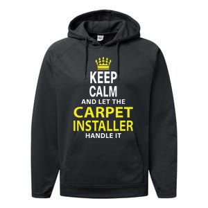 Keep Calm And Let The Carpet Installer Handle It Performance Fleece Hoodie