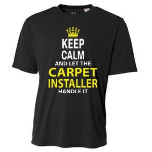 Keep Calm And Let The Carpet Installer Handle It Cooling Performance Crew T-Shirt