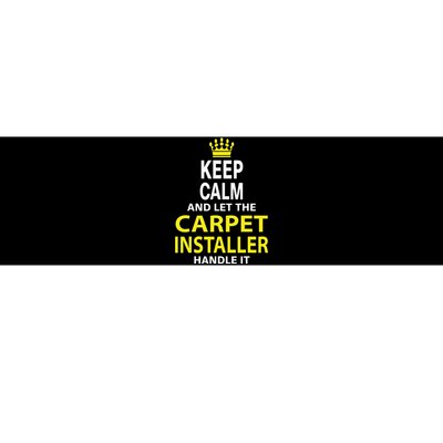 Keep Calm And Let The Carpet Installer Handle It Bumper Sticker