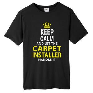 Keep Calm And Let The Carpet Installer Handle It Tall Fusion ChromaSoft Performance T-Shirt