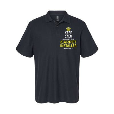 Keep Calm And Let The Carpet Installer Handle It Softstyle Adult Sport Polo