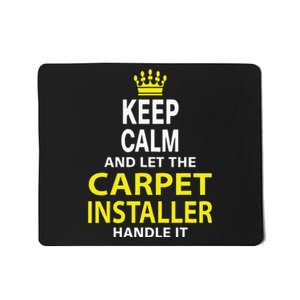 Keep Calm And Let The Carpet Installer Handle It Mousepad