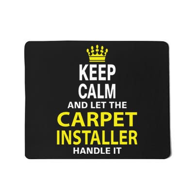 Keep Calm And Let The Carpet Installer Handle It Mousepad