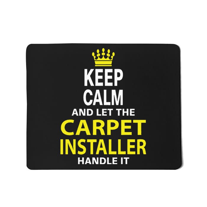 Keep Calm And Let The Carpet Installer Handle It Mousepad