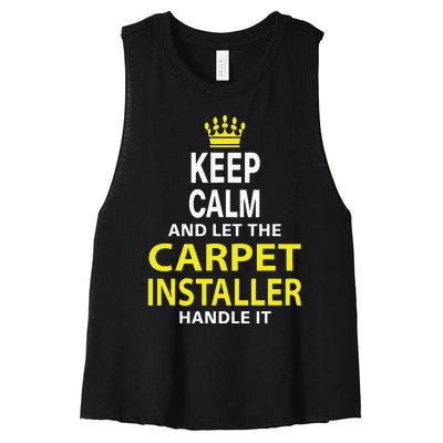 Keep Calm And Let The Carpet Installer Handle It Women's Racerback Cropped Tank