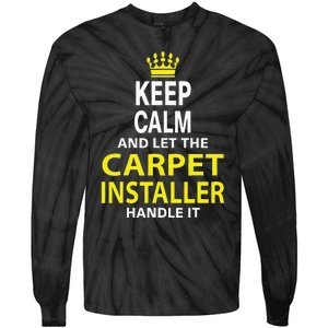 Keep Calm And Let The Carpet Installer Handle It Tie-Dye Long Sleeve Shirt