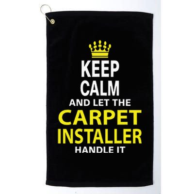 Keep Calm And Let The Carpet Installer Handle It Platinum Collection Golf Towel