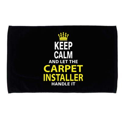 Keep Calm And Let The Carpet Installer Handle It Microfiber Hand Towel