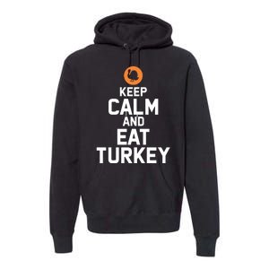 Keep Calm And Eat Turkey Premium Hoodie