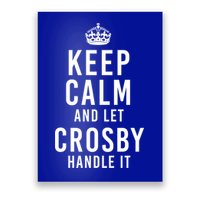 Keep Calm And Let Crosby Handle It Funny Personalized Name Gift Poster