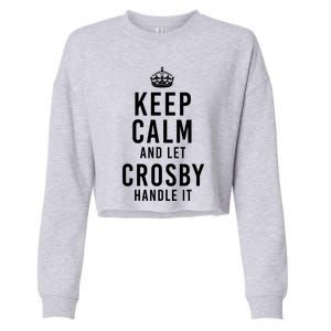 Keep Calm And Let Crosby Handle It Funny Personalized Name Gift Cropped Pullover Crew