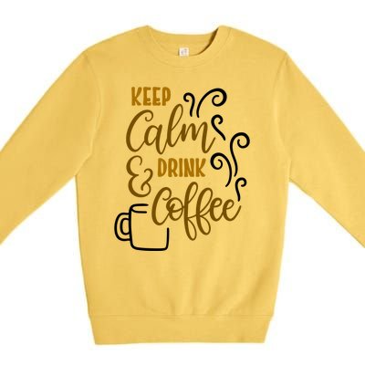 Keep Calm And Drink Coffee Premium Crewneck Sweatshirt