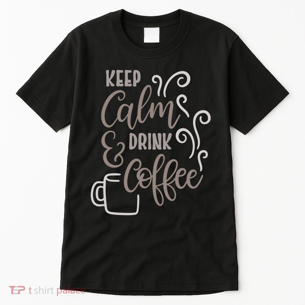 Keep Calm And Drink Coffee Tall T-Shirt