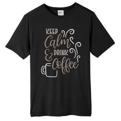 Keep Calm And Drink Coffee Tall Fusion ChromaSoft Performance T-Shirt