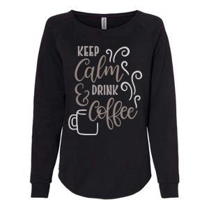 Keep Calm And Drink Coffee Womens California Wash Sweatshirt