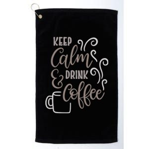 Keep Calm And Drink Coffee Platinum Collection Golf Towel