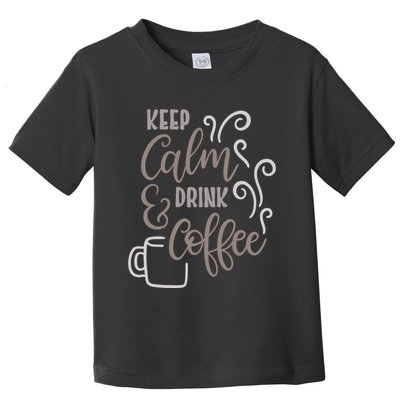 Keep Calm And Drink Coffee Toddler T-Shirt