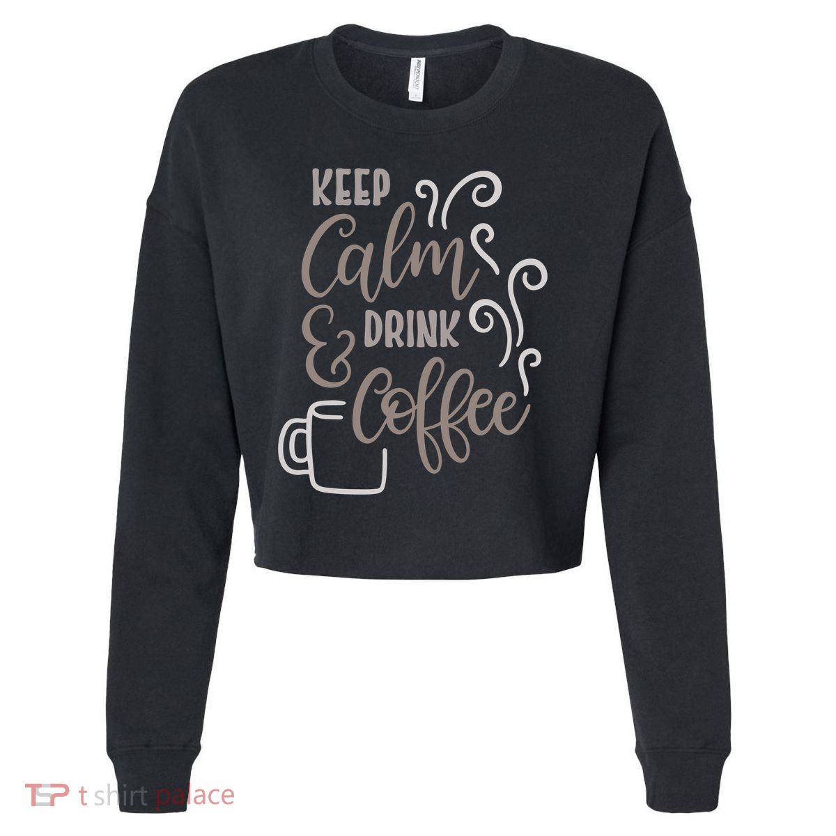 Keep Calm And Drink Coffee Cropped Pullover Crew