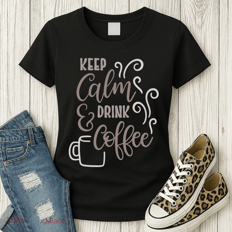 Keep Calm And Drink Coffee Womens T-Shirt