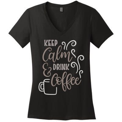 Keep Calm And Drink Coffee Women's V-Neck T-Shirt