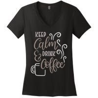Keep Calm And Drink Coffee Women's V-Neck T-Shirt