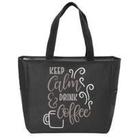 Keep Calm And Drink Coffee Zip Tote Bag